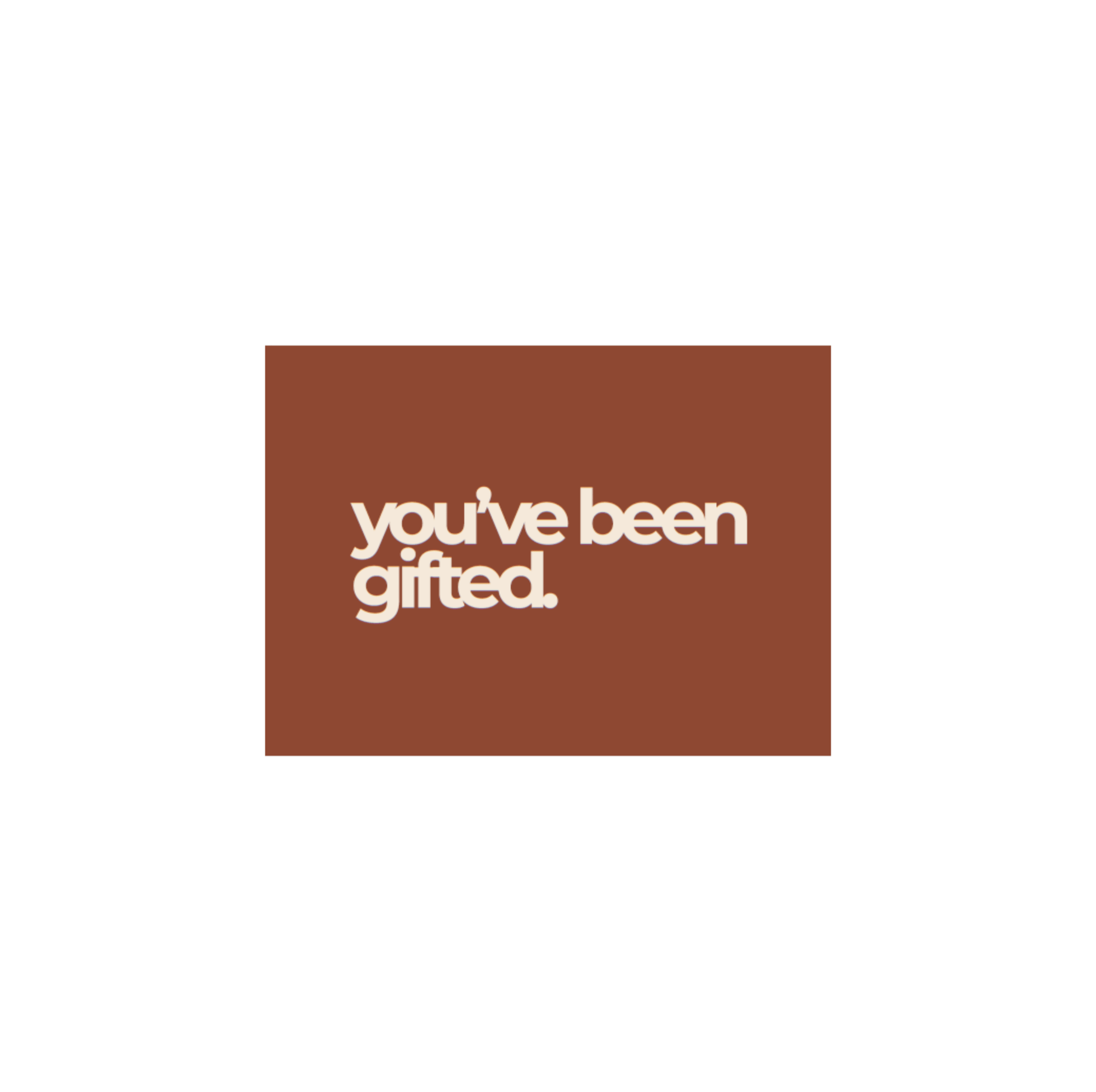 Gift Card - You've Been Gifted - Gifted